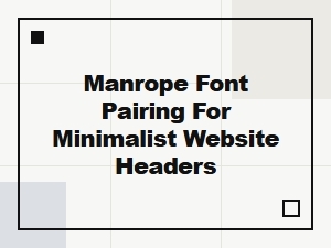 Classic Header Pairings for Manrope Font
