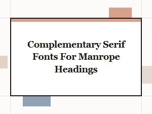 Serif Fonts That Complement Manrope Headings