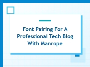 Modern Font Pairing for Tech Blogs with Manrope