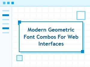 Crafting Modern Geometric Font Combinations for Web Interfaces