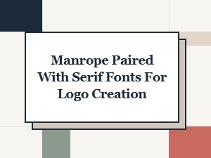 Pairing Manrope with Serif Fonts for Logos
