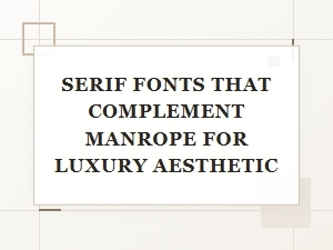 Luxury Serif Fonts to Pair with Manrope
